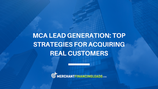 MCA Lead Generation: Top Strategies for Acquiring Real Customers