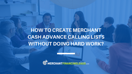 How to Create Merchant Cash Advance Calling Lists Without Doing Hard Work?