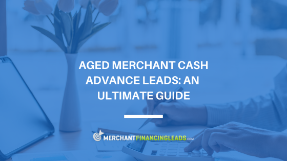 Aged Merchant Cash Advance Leads