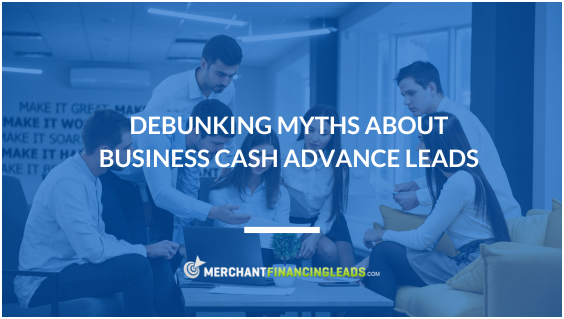 Debunking Myths About Business Cash Advance Leads