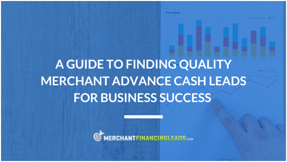 A Guide to Finding Quality Merchant Cash Advance Leads for Business Success