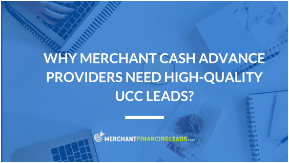 Why Merchant Cash Advance Providers Need High-Quality UCC Leads?