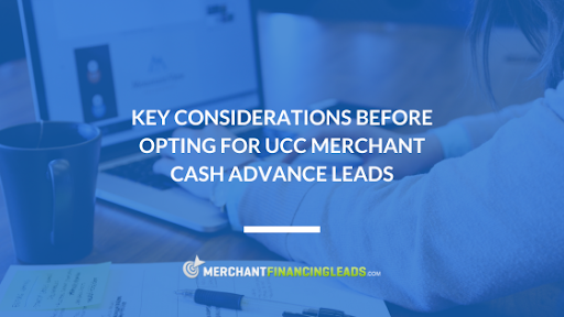 Key Considerations Before Opting for UCC Merchant Cash Advance Leads