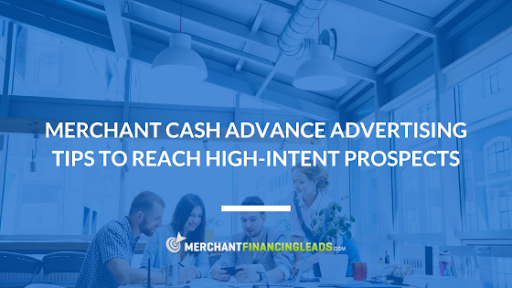 Merchant Cash Advance Advertising Tips to Reach High-Intent Prospects