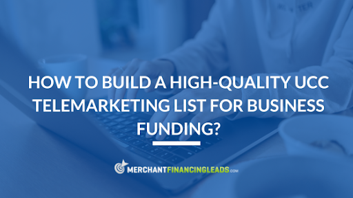 How to Build a High-Quality UCC Telemarketing List for Business Funding?