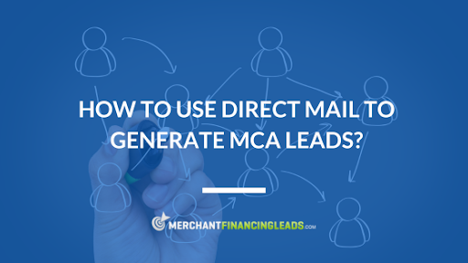 How to Use Direct Mail to Generate MCA Leads?