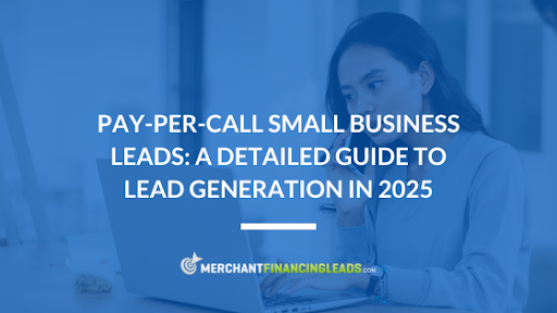 Pay-Per-Call Small Business Leads- A Detailed Guide to Lead Generation in 2025