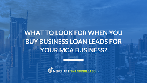 What to Look for When You Buy Business Loan Leads for Your MCA Business?