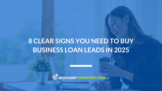 8 Clear Signs You Need to Buy Business Loan Leads in 2025