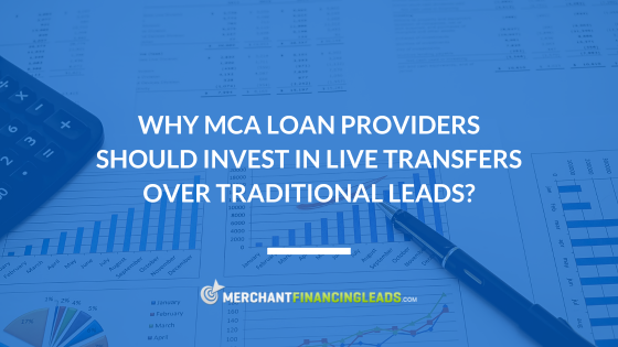 Why MCA Loan Providers Should Invest in Live Transfers Over Traditional Leads?